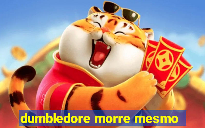 dumbledore morre mesmo